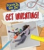 Cover: Get Inventing! - Raintree Publishers