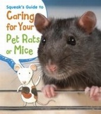 Enlarge image Cover: Squeak's Guide to Caring for Your Pet Rats or Mice - Raintree Publishers