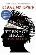 Cover: Blame My Brain: the Amazing Teenage Brain Revealed - Walker Books Ltd