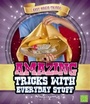 Cover: Amazing Tricks with Everyday Stuff - Capstone Press