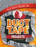 Cover: Kids' Guide to Duct Tape Projects - Capstone Press