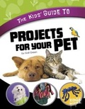 Cover: Kids' Guide to Projects for Your Pet - Capstone Press