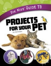 Enlarge image Cover: Kids' Guide to Projects for Your Pet - Capstone Press