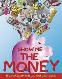 Abbildung von: Show Me the Money - DK Publishing (Dorling Kindersley)