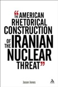 Cover: The American Rhetorical Construction of the Iranian Nuclear Threat - Bloomsbury Continuum