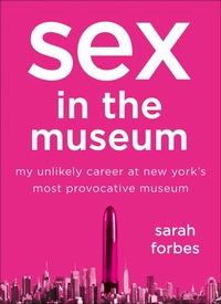 Abbildung von: Sex in the Museum - St. Martin's Publishing Group
