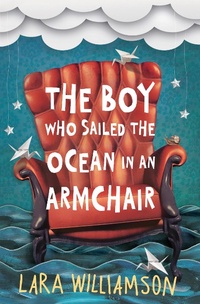 Abbildung von: The Boy Who Sailed the Ocean in an Armchair - Usborne Publishing Ltd