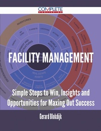 Abbildung von: Facility Management - Simple Steps to Win, Insights and Opportunities for Maxing Out Success - Emereo Publishing