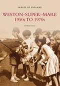 Cover: Weston Super Mare 1950s to 1970s - The History Press Ltd