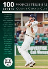 Abbildung von: Worcestershire County Cricket Club: 100 Greats - The History Press Ltd