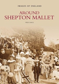 Enlarge image Cover: Around Shepton Mallet - The History Press Ltd
