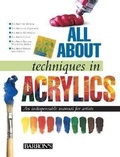 Cover: All About Techniques in Acrylics - Barron's Educational Series Inc.,U.S.