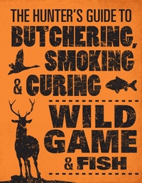 Enlarge image Cover: The Hunter's Guide to Butchering, Smoking and Curing Wild Game and Fish - Voyageur Press