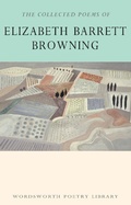 Cover: The Collected Poems of Elizabeth Barrett Browning - Wordsworth Editions Ltd
