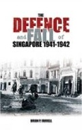 Cover: The Defence and Fall of Singapore 1941-1942 - The History Press Ltd