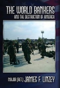 Cover: The World Bankers and the Destruction of America - Linzey Publishing House