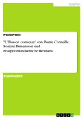 Cover: "L'Illusion comique" von Pierre Corneille. Soziale Dimension und rezeptions&auml;sthetische Relevanz - GRIN Verlag