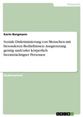 Cover: Soziale Diskriminierung von Menschen mit besonderen Bed&uuml;rfnissen. Ausgrenzung geistig und/oder k&ouml;rperlich beeintr&auml;chtigter Personen - GRIN Verlag