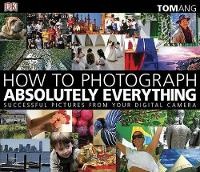 Abbildung von: How to Photograph Absolutely Everything - Dorling Kindersley
