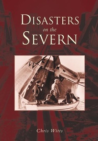 Enlarge image Cover: Disasters on the Severn - The History Press Ltd