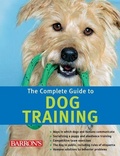 Cover: The Complete Guide to Dog Training - Barron's Educational Series Inc.,U.S.