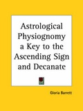 Cover: Astrological Physiognomy a Key to the Ascending Sign and Decanate (1941) - Kessinger Publishing Co