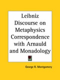 Cover: Leibniz Discourse on Metaphysics Correspondence with Arnauld and Monadology (1902) - Kessinger Publishing Co
