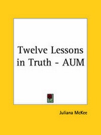 Abbildung von: Twelve Lessons in Truth - Aum (1931) - Kessinger Publishing Co