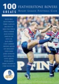 Abbildung von: Featherstone Rovers Rugby League Football Club: 100 Greats - The History Press Ltd