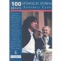 Cover: Ipswich Town Football Club: 100 Greats - The History Press Ltd