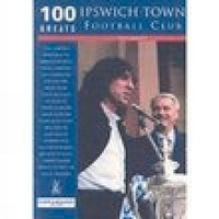 Abbildung von: Ipswich Town Football Club: 100 Greats - The History Press Ltd