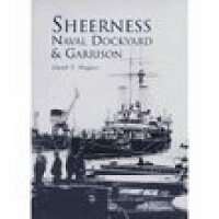 Enlarge image Cover: Sheerness Naval Dockyard and Garrison - The History Press Ltd