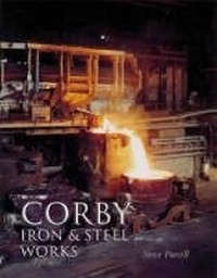 Abbildung von: Corby Iron and Steel Works - The History Press Ltd