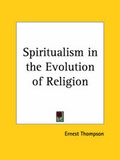 Cover: Spiritualism in the Evolution of Religion - Kessinger Publishing Co