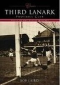 Cover: Third Lanark Football Club (Classic Matches) - The History Press Ltd