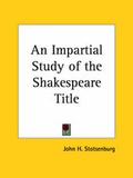 Cover: An Impartial Study of the Shakespeare Title (1904) - Kessinger Publishing Co