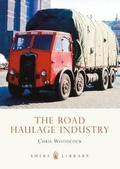 Cover: The Road Haulage Industry - Shire Publications