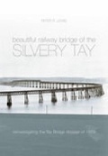 Cover: The Beautiful Railway Bridge of the Silvery Tay - The History Press Ltd