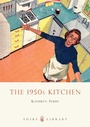 Cover: The 1950s Kitchen - Shire Publications