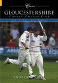 Cover: Gloucestershire County Cricket Club (Classic Matches) - The History Press Ltd