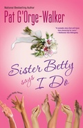 Cover: Sister Betty Says I Do - Kensington Publishing