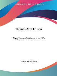 Abbildung von: Thomas Alva Edison: Sixty Years of an Inventor's Life (1907) - Kessinger Publishing Co