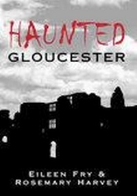 Enlarge image Cover: Haunted Gloucester - The History Press Ltd