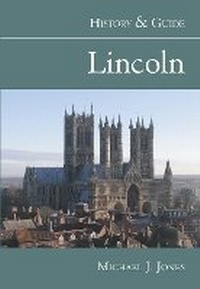 Enlarge image Cover: Lincoln: History and Guide - The History Press Ltd