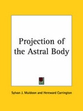 Cover: Projection of the Astral Body (1929) - Kessinger Publishing Co