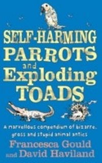 Enlarge image Cover: Self-Harming Parrots And Exploding Toads - Piatkus Books