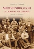 Cover: Middlesbrough - A Century of Change: Images of England - The History Press Ltd