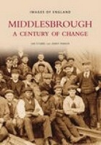 Enlarge image Cover: Middlesbrough - A Century of Change: Images of England - The History Press Ltd