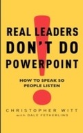 Cover: Real Leaders Don't Do Powerpoint - Piatkus Books