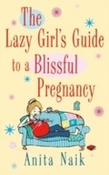 Cover: The Lazy Girl's Guide To A Blissful Pregnancy - Piatkus Books